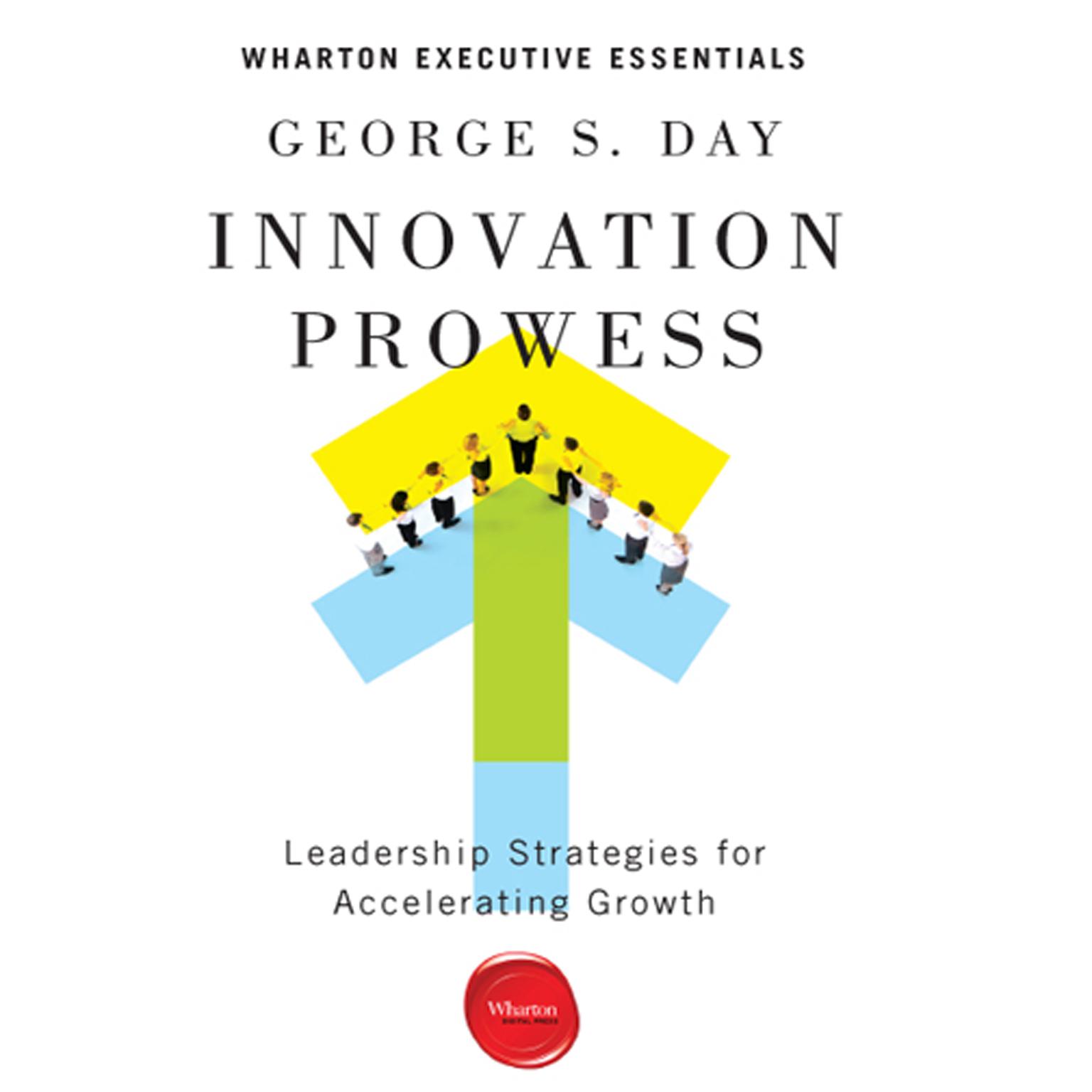 Innovation Prowess: Leadership Strategies for Accelerating Growth (Wharton Executive Essentials) Audiobook, by George S. Day