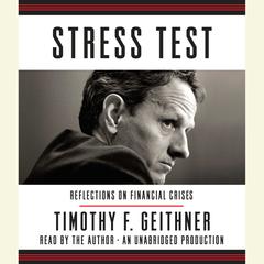 Stress Test: Reflections on Financial Crises Audiobook, by Timothy F. Geithner