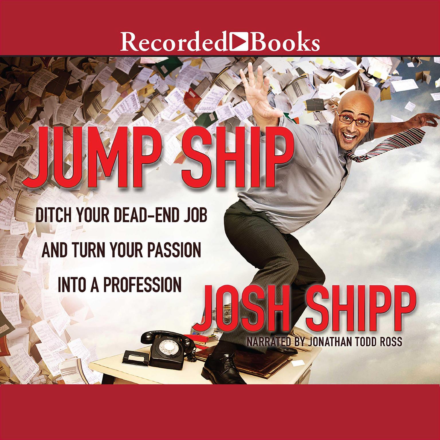 Jump Ship: Ditch Your Dead-End Job and Turn Your Passion into a Profession Audiobook, by Josh Shipp