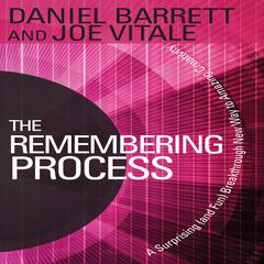 The Remembering Process: A Surprising (and Fun) Breakthrough New Way to Amazing Creativity Audiobook, by Daniel Barrett