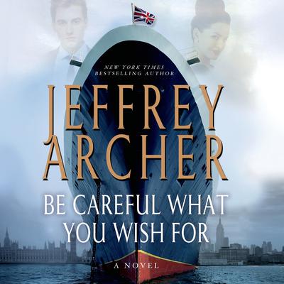Be Careful What You Wish For: A Novel Audiobook, by Jeffrey Archer