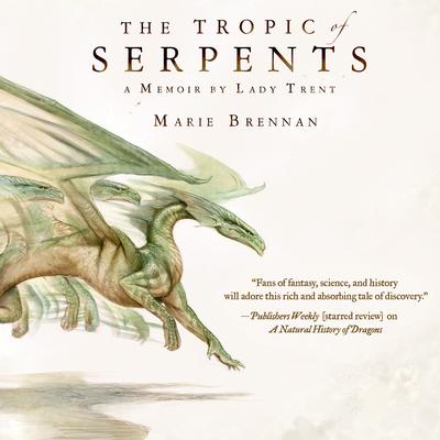 The Tropic of Serpents: A Memoir by Lady Trent Audiobook, by Marie Brennan