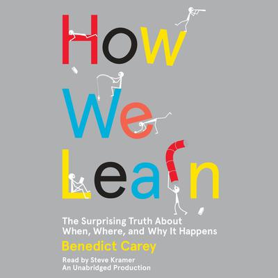 How We Learn: The Surprising Truth About When, Where, and Why It Happens Audiobook, by Benedict Carey