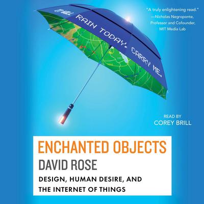 Enchanted Objects: Design, Human Desire, and the Internet of Things Audiobook, by David Rose