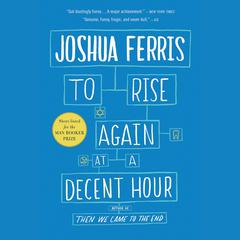 To Rise Again at a Decent Hour: A Novel Audiobook, by Joshua Ferris
