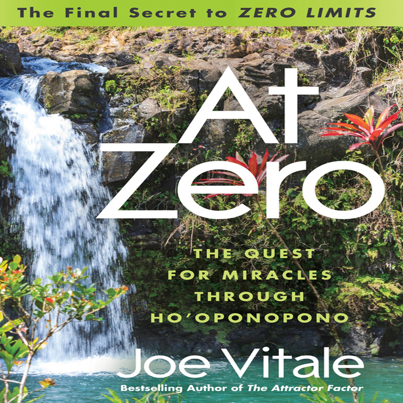 At Zero: The Final Secret to Zero Limits The Quest for Miracles Through HoOponopono Audiobook, by Joe Vitale