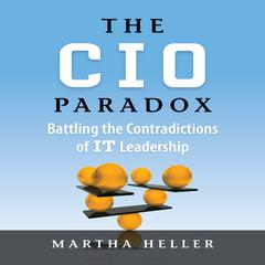 The CIO Paradox: Battling the Contradictions of IT Leadership Audiobook, by Martha Heller
