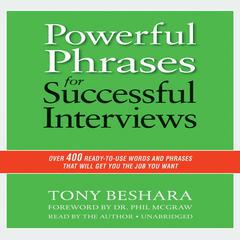 Powerful Phrases for Successful Interviews: Over 400 Ready-to-Use Words and Phrases That Will Get You the Job You Want Audiobook, by Tony Beshara