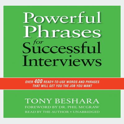 Powerful Phrases for Successful Interviews: Over 400 Ready-to-Use Words and Phrases That Will Get You the Job You Want Audiobook, by Tony Beshara