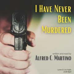 I Have Never Been Murdered Audiobook, by Alfred C. Martino