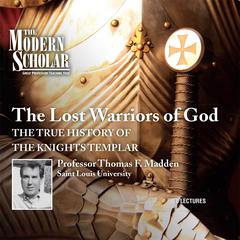 The Lost Warriors of God: The True History of the Knights Templar Audiobook, by Thomas F. Madden