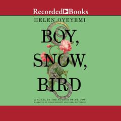 Boy, Snow, Bird: A Novel Audiobook, by Helen Oyeyemi