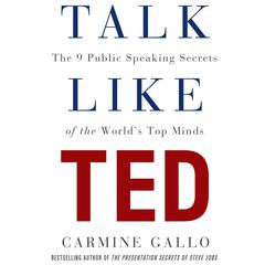 Talk Like TED: The 9 Public-Speaking Secrets of the Worlds Top Minds Audiobook, by Carmine Gallo