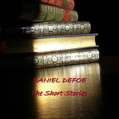 Daniel Defoe: The Short Stories Audiobook, by Daniel Defoe