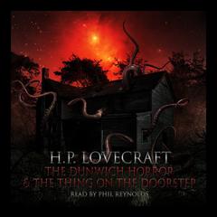 H. P. Lovecraft: “The Dunwich Horror” and “The Thing on the Doorstep” Audiobook, by H. P. Lovecraft