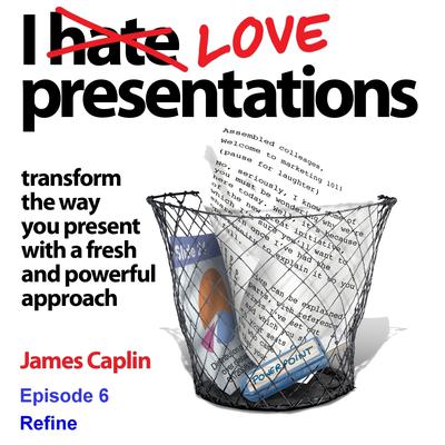 I Love Presentations 7: Refine Audiobook, by James Caplin