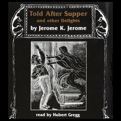 Jerome K. Jerome: The Short Stories Audiobook, by Jerome K. Jerome