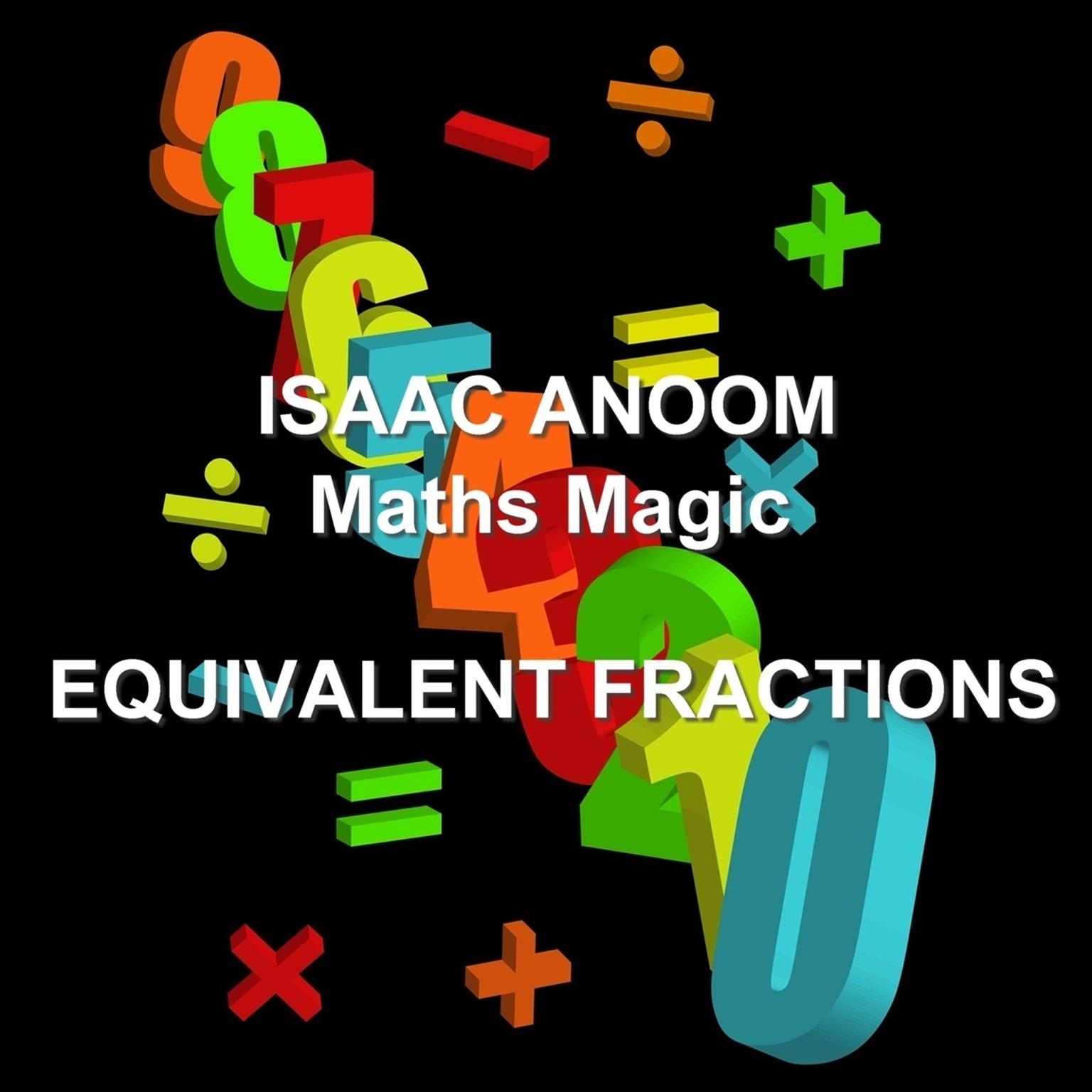 Maths Magic: Equivalent Fractions Audiobook, by Isaac Anoom