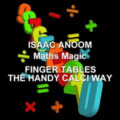 Maths Magic: Finger Tables, the Handy Calci Way Audiobook, by Isaac Anoom