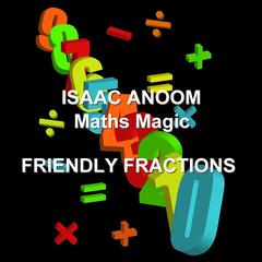 Maths Magic: Friendly Fractions Audiobook, by Isaac Anoom