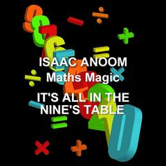 Maths Magic: Its All in The Nine’s Table Audiobook, by Isaac Anoom