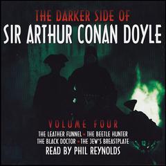 The Darker Side of Sir Arthur Conan Doyle, Vol. 4 Audiobook, by Arthur Conan Doyle