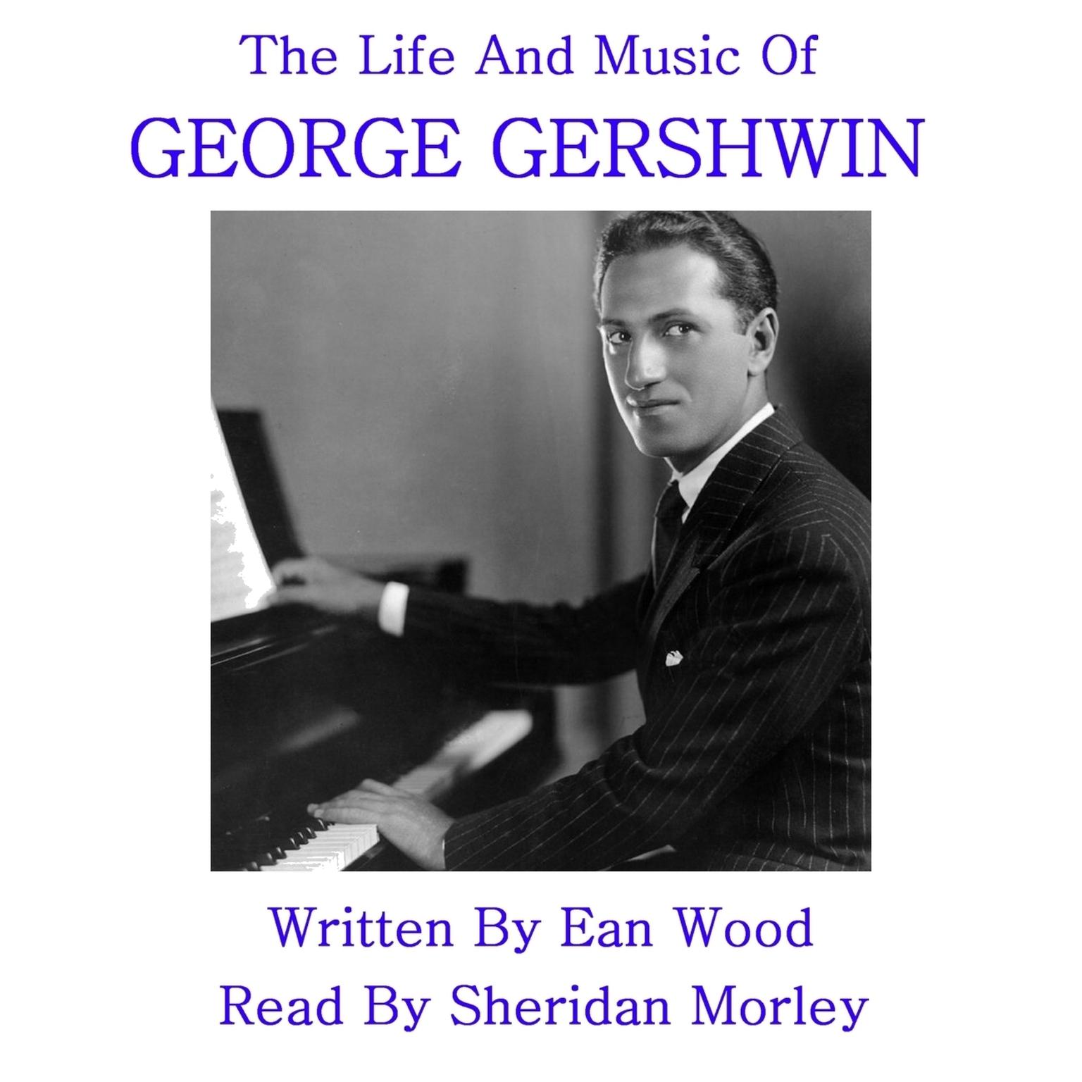 The Life and Music of George Gershwin (Abridged) Audiobook, by Ean Wood