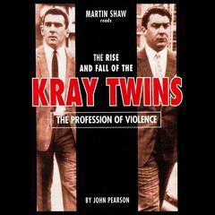 The Profession of Violence: The Rise and Fall of the Kray Twins Audiobook, by John Pearson