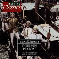 Three Men in a Boat (to Say Nothing of the Dog) Audiobook, by Jerome K. Jerome