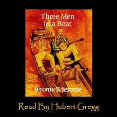 Three Men in a Boat (to Say Nothing of the Dog) Audiobook, by Jerome K. Jerome