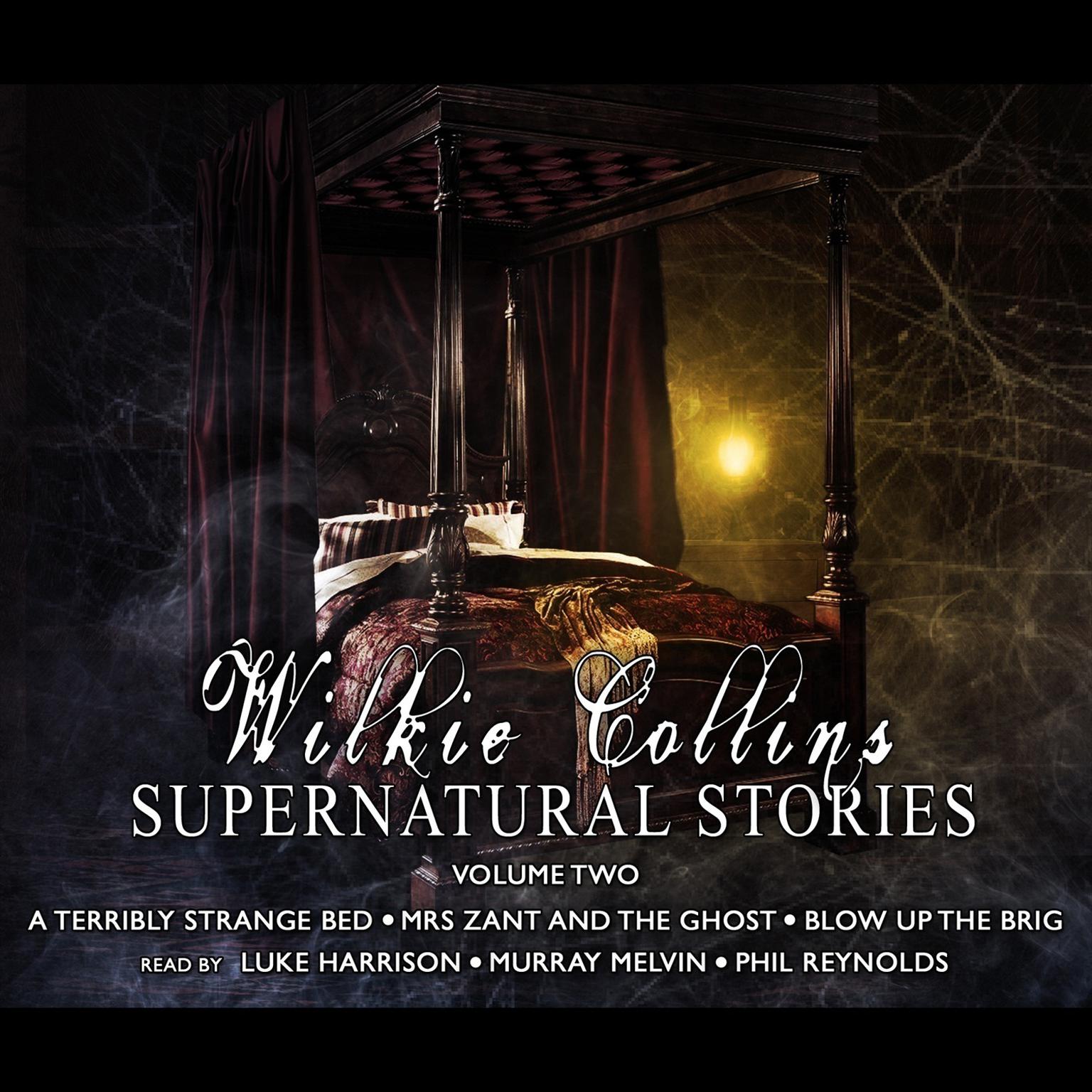 Wilkie Collins: Supernatural Stories, Vol. 2 (Abridged): A Terribly Strange Bed, Mrs. Zant and the Ghost, and Blow Up the Brig Audiobook, by Wilkie Collins