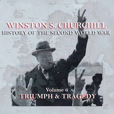 The History of the Second World War, Vol. 6: Triumph & Tragedy Audiobook, by Winston Churchill