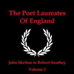 The Poet Laureates, Vol. 1: John Skelton to Robert Southey Audiobook, by various authors