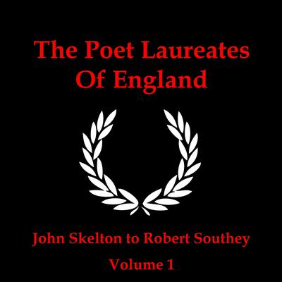 The Poet Laureates, Vol. 1: John Skelton to Robert Southey Audiobook, by various authors