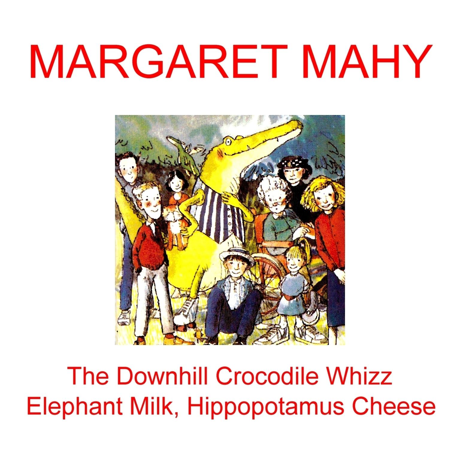 “The Downhill Crocodile Whizz” and “Elephant Milk, Hippopotamus Cheese” Audiobook, by Margaret Mahy
