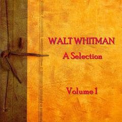 Walt Whitman: A Selection, Vol. 1 Audiobook, by Walt Whitman