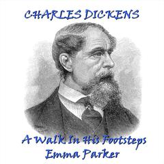 Charles Dickens: A Walk in His Footsteps Audiobook, by Charles Dickens