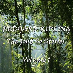 Rudyard Kipling’s Just So Stories, Vol. 1 Audiobook, by Rudyard Kipling