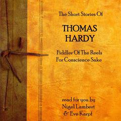 The Short Stories of Thomas Hardy: Fiddler of the Reels & For Conscience’ Sake Audiobook, by Thomas Hardy