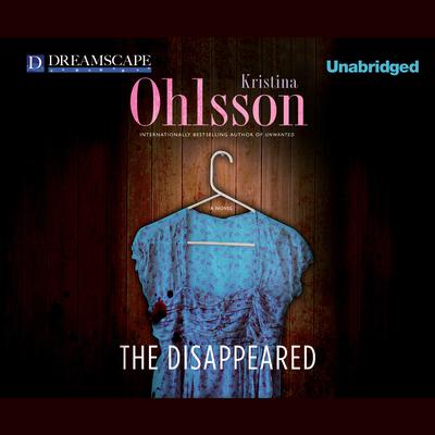 The Disappeared: A Novel Audiobook, by Kristina Ohlsson