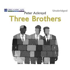 Three Brothers: A Novel Audiobook, by Peter Ackroyd