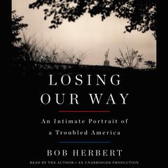 Losing Our Way: An Intimate Portrait of a Troubled America Audiobook, by Bob Herbert