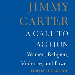 A Call to Action: Women, Religion, Violence, and Power Audiobook, by Jimmy Carter