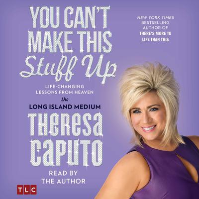 You Cant Make This Stuff Up: Life Changing Lessons from Heaven Audiobook, by Theresa Caputo