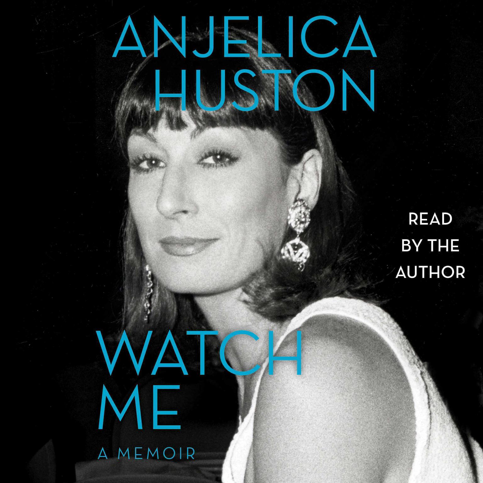 Watch Me: A Memoir Audiobook, by Anjelica Huston