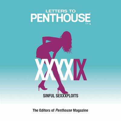 Letters to Penthouse XXXXIX: Sinful Sexxxploits Audiobook, by 