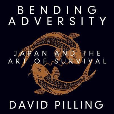 Bending Adversity: Japan and the Art of Survival Audiobook, by David Pilling