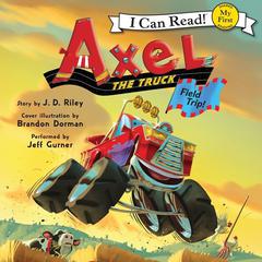 Axel the Truck: Field Trip Audiobook, by J. D. Riley