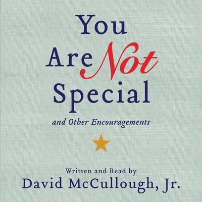 You Are Not Special: ...And Other Encouragements Audiobook, by David McCullough
