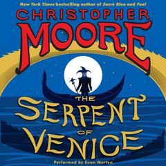 The Serpent of Venice: A Novel Audiobook, by Christopher Moore